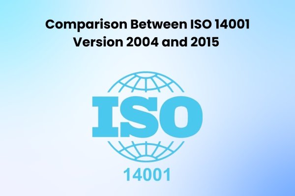 Comparison Between ISO 14001 Version 2004 and 2015